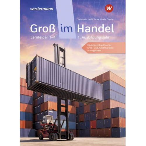 Marcel Kunze Rainer Tegeler Peter Limpke Hans Jecht Hartwig Heinemeier - Groß im Handel - KMK-Ausgabe. 1. Ausbildungsjahr Lernfelder 1 bis 4 - Kaufmann/Kauffrau für Groß- und Außenhandelsmanagement: Schulbuch