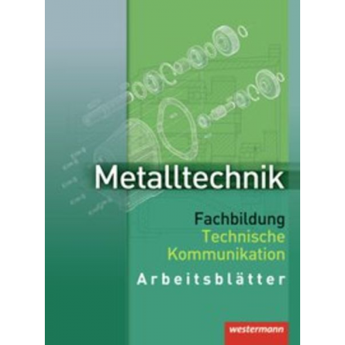 Jürgen Kaese Wolfgang Rund - Metalltechnik. Fachbildung Technische Kommunikation. Arbeitsblätter