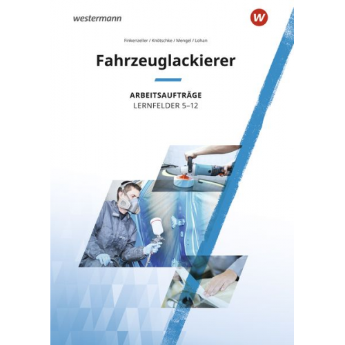 Uta Mengel Klaudia Knötschke Anke Lohan Bernhard Finkenzeller - Fahrzeuglackierer. Lernfelder 5 - 12: Arbeitsaufträge