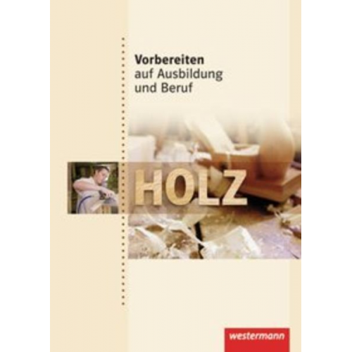 Axel Brunk Wolfgang Schade - Vorbereiten auf Ausbildung und Beruf. Schülerbuch. Holz