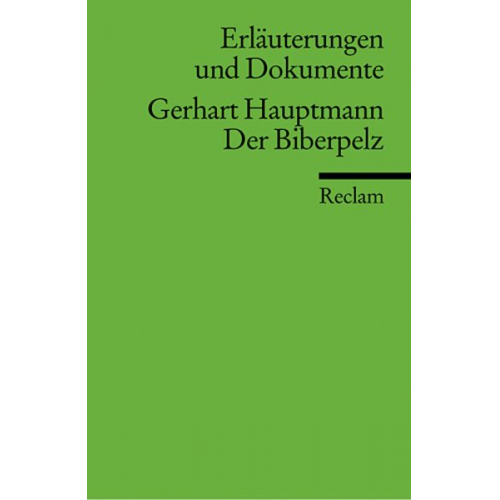 Werner Bellmann - Erläuterungen und Dokumente zu Gerhart Hauptmann: Der Biberpelz