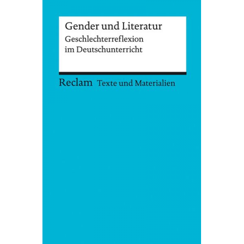 Gender und Literatur. Geschlechterreflexion im Deutschunterricht. Für die Sekundarstufe II. Texte und Materialien für den Unterricht