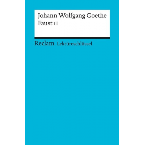 Walter Schafarschik - Lektüreschlüssel zu Johann Wolfgang Goethe: Faust II