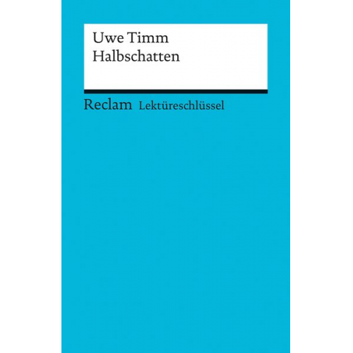 Helmut Bernsmeier - Lektüreschlüssel zu Uwe Timm: Halbschatten