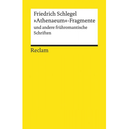 Friedrich Schlegel - »Athenaeum«-Fragmente und andere frühromantische Schriften