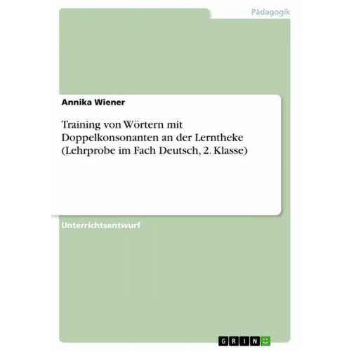 Annika Wiener - Training von Wörtern mit Doppelkonsonanten an der Lerntheke (Lehrprobe im Fach Deutsch, 2. Klasse)