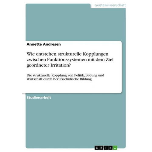 Annette Andresen - Wie entstehen strukturelle Kopplungen zwischen Funktionssystemen mit dem Ziel geordneter Irritation?