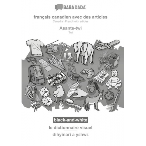 Babadada GmbH - BABADADA black-and-white, français canadien avec des articles - Asante-twi, le dictionnaire visuel - dihyinari a y¿hw¿