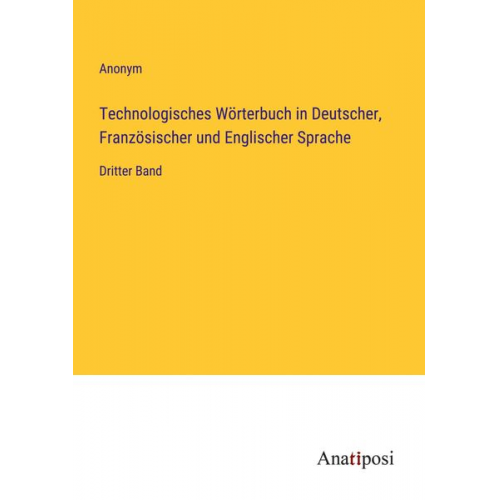 Technologisches Wörterbuch in Deutscher, Französischer und Englischer Sprache