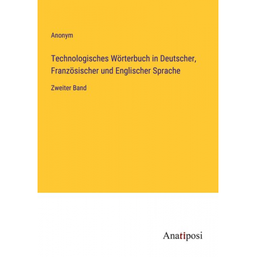 Technologisches Wörterbuch in Deutscher, Französischer und Englischer Sprache