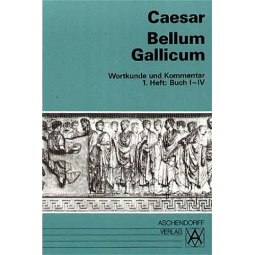 Caesar Caesar - Bellum Gallicum. Wortkunde und Kommentar. Heft 1, Buch I - IV