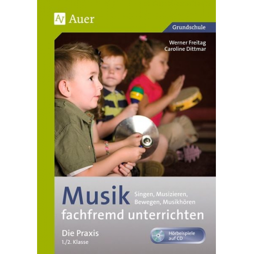 Werner Freitag Caroline Dittmar - Musik fachfremd unterrichten - Die Praxis 1/2