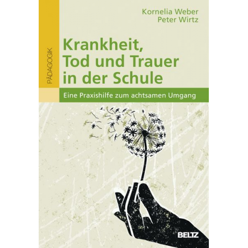 Kornelia Weber Peter Wirtz - Krankheit, Tod und Trauer in der Schule