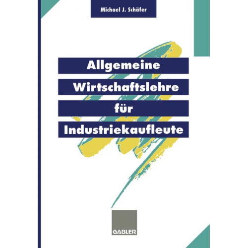 Michael J. Schäfer - Allgemeine Wirtschaftslehre für Industriekaufleute