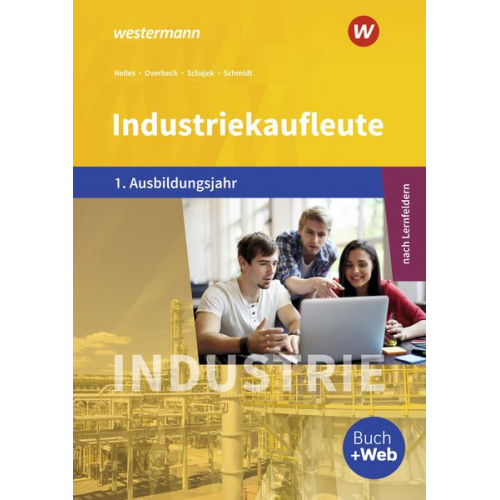 Christian Schmidt Dirk Overbeck Markus Schajek Monika Nelles - Industriekaufleute 1. Schulbuch. 1. Ausbildungsjahr