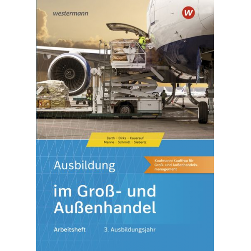 Christian Schmidt Jörn Menne Nils Kauerauf Maris Dirks Sarah-Katharina Siebertz - Ausbildung im Groß- und Außenhandel. 3. Ausbildungsjahr. Arbeitsheft