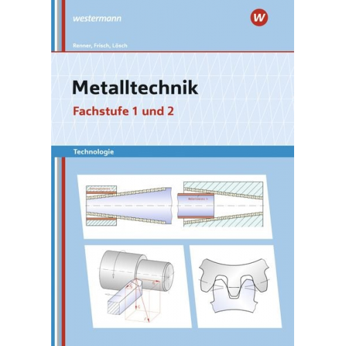 Erwin Lösch Erich Renner Heinz Frisch Manfred Büchele - Metalltechnik Technologie. Fachstufe 1 + 2: Arbeitsheft