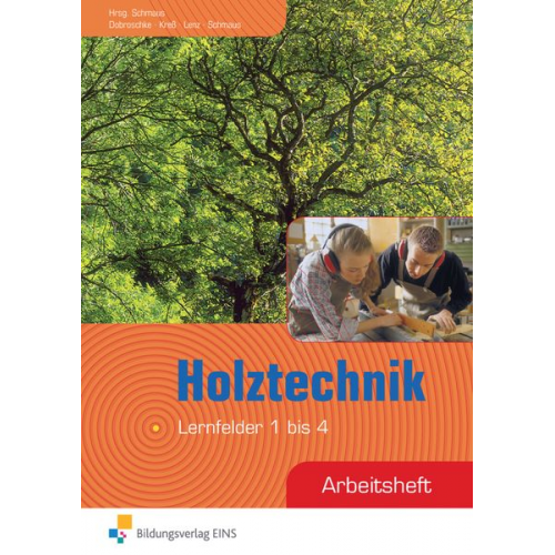 Philipp Dobroschke Gerd Kress Peter Lenz Jürgen Schmaus - Holztechnik. Arbeitsheft. Lernfelder 1 bis 4