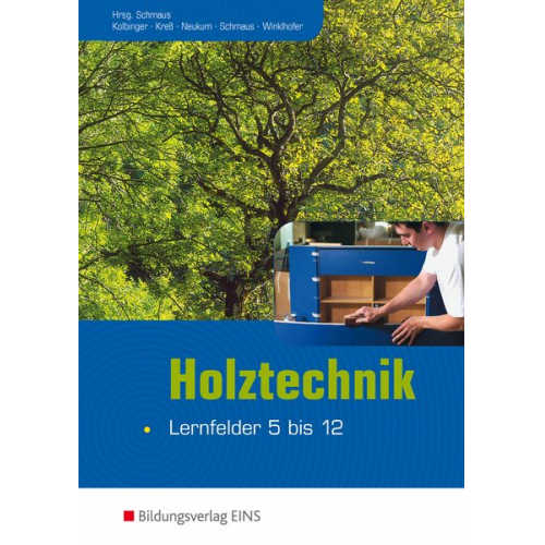 Michael Neukum Jürgen Schmaus Peter Winklhofer Anton Kolbinger Gerd Kress - Holztechnik - Lernfelder 5 bis 12