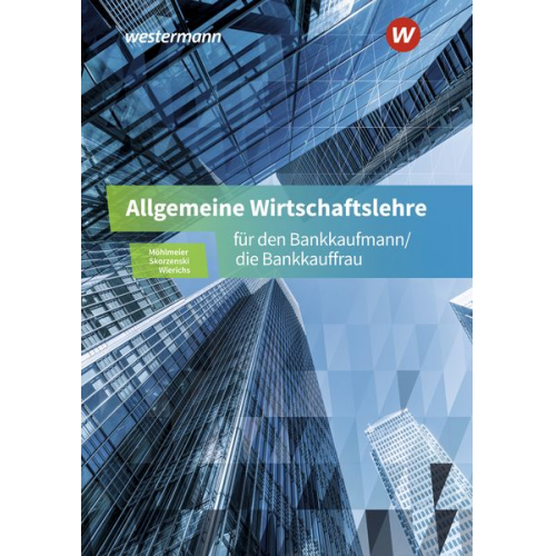 Heinz Möhlmeier Günter Wierichs Friedmund Skorzenski - Allgemeine Wirtschaftslehre für den Bankkaufmann/die Bankkauffrau. Schulbuch
