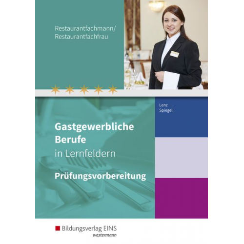 Claudia Spiegel Marion Lenz - Gastgewerbliche Berufe in Lernfeldern. Restaurantfachmann/Restaurantfachfrau: Prüfungsvorbereitung