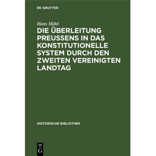 Hans Mähl - Die Überleitung Preußens in das konstitutionelle System durch den zweiten Vereinigten Landtag