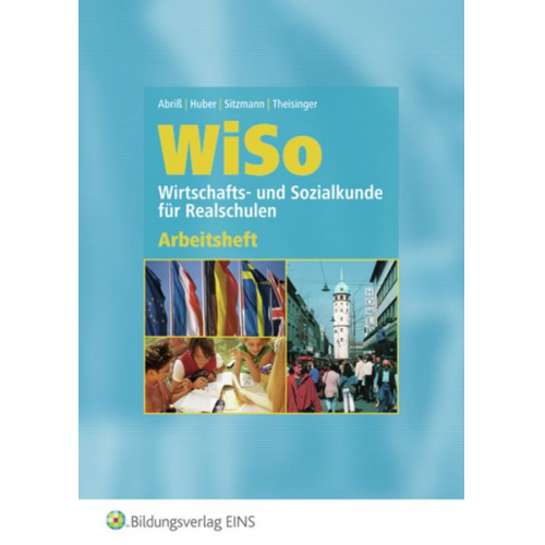 Werner Abriss Sabine Gans Wilfried Gewehr Alfred Sitzmann - WISO. Wirtschafts- und Sozialkunde für Realschulen. Arbeitsheft