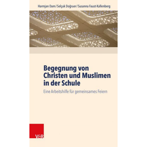 Harmjan Dam Selçuk Doğruer Susanna Faust-Kallenberg - Dam, H: Begegnung von Christen und Muslimen in der Schule