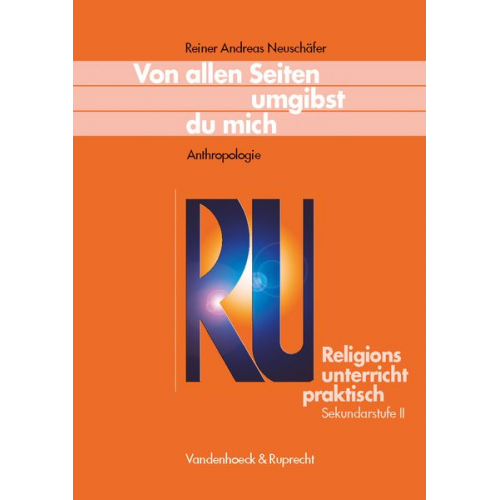 Reiner Andreas Neuschäfer - Religionsunterricht praktisch. Von allen Seiten umgibst du mich