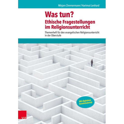 Mirjam Zimmermann Hartmut Lenhard - Was tun? Ethische Fragestellungen im Religionsunterricht