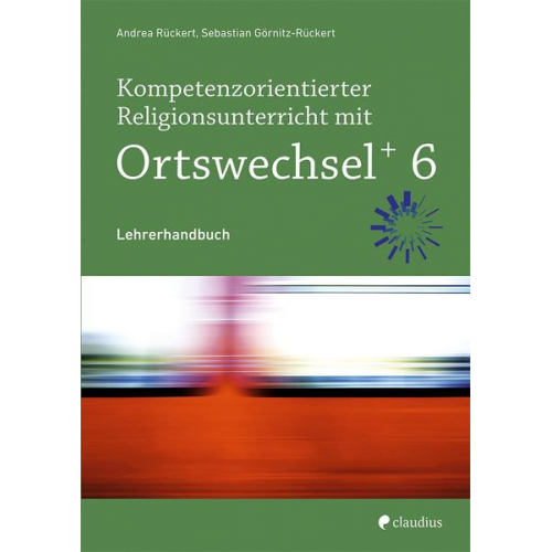 Andrea Rückert Sebastian Görnitz-Rückert - Kompetenzorientierter Religionsunterricht mit Ortswechsel PLUS 6