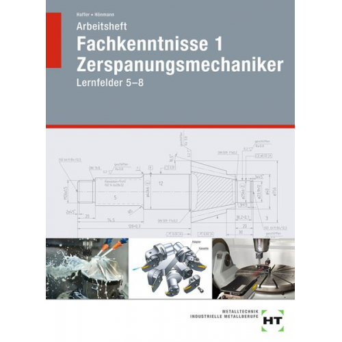 Reiner Haffer Robert Hönmann - Arbeitsheft Fachkenntnisse 1 Zerspanungsmechaniker