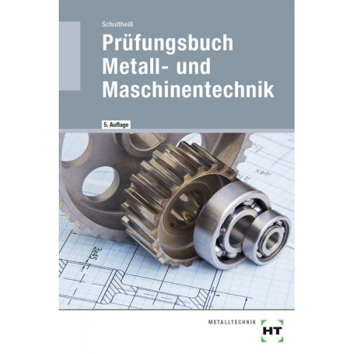 Peter Schultheiss - Prüfungsbuch Metall- und Maschinentechnik