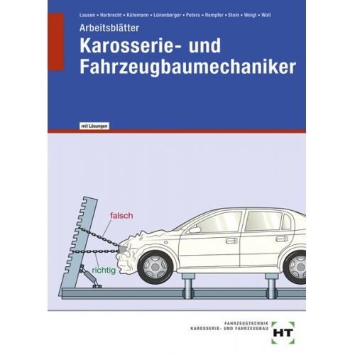 Eckhard Woll Joachim Weigt Wolfgang Stein René Rempfer Manfred Peters - Arbeitsblätter mit eingetragenen Lösungen Karosserie- und Fahrzeugbaumechaniker