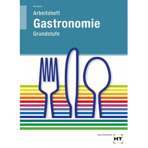 F. Jürgen Herrmann - Grundstufe Gastronomie. Arbeitsheft