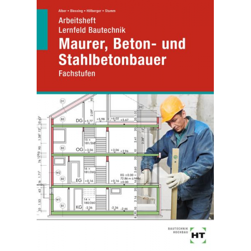 Christa Alber Ralf Blessing Gerd Hillberger K.-M. Stumm - Arbeitsheft Lernfeld Bautechnik Maurer, Beton- und Stahlbetonbauer