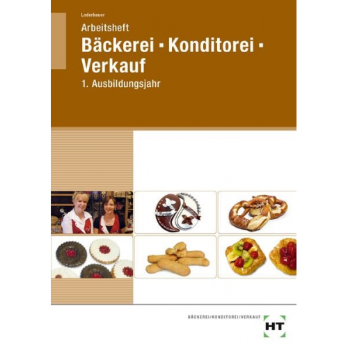 Josef Loderbauer - Arbeitsheft Bäckerei - Konditorei - Verkauf