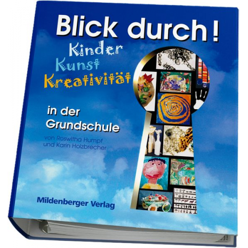 Karin Holzbrecher Roswitha Humpf - Blick durch! - Kinder, Kunst, Kreativität in der Grundschule