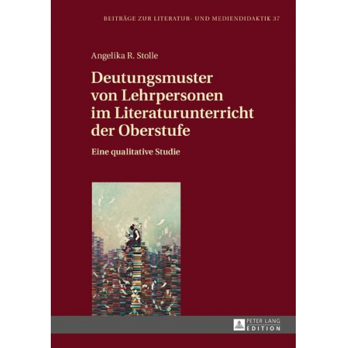 Angelika R. Stolle - Deutungsmuster von Lehrpersonen im Literaturunterricht der Oberstufe