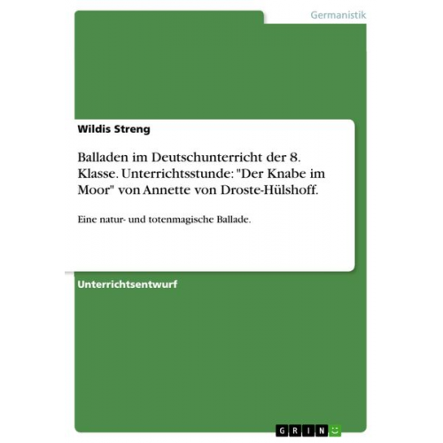 Wildis Streng - Balladen im Deutschunterricht der 8. Klasse. Unterrichtsstunde: "Der Knabe im Moor" von Annette von Droste-Hülshoff.