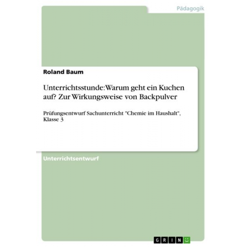 Roland Baum - Unterrichtsstunde: Warum geht ein Kuchen auf? Zur Wirkungsweise von Backpulver