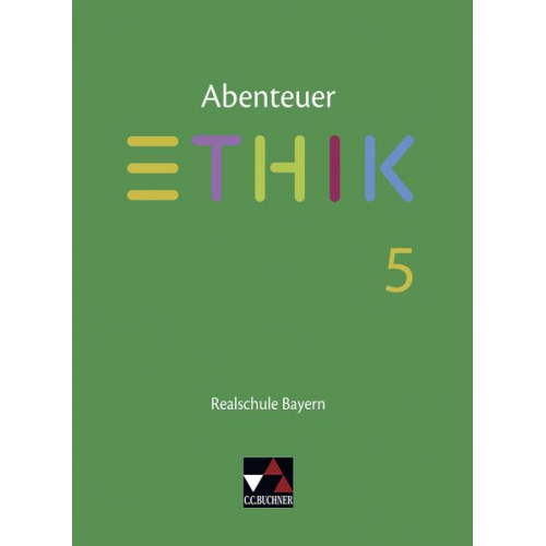 Johannes Hönig Franziska Kunze Simone Lotter Verena Schmid Blumer Katharina Bobzin - Abenteuer Ethik 5 Lehrbuch Realschule Bayern