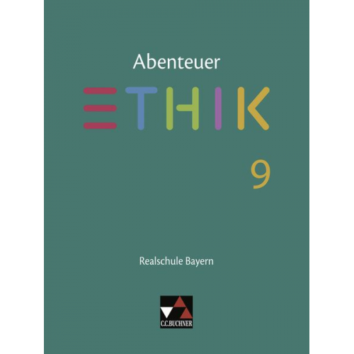 Lars Fischer Stefanie Haas Stefanie Pfister Katja Schwemmer René Torkler - Abenteuer Ethik 9 Lehrbuch Realschule Bayern