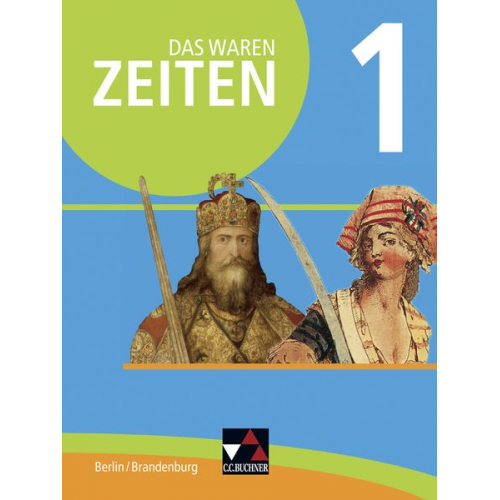 Martin Brendebach Martin Buchsteiner Sabine Hillebrecht Felix Hinz Antje Hoffmann - Das waren Zeiten 01 Berlin/Brandenburg. Vom Mittelalter bis 1900. Themen der Geschichte 7/8