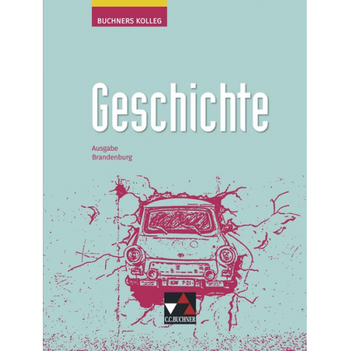 Thomas Ahbe Boris Barth Dieter Brückner Judith Bruniecki Bernhard Brunner - Buchners Kolleg Geschichte 11/12 Neue Ausgabe Brandenburg