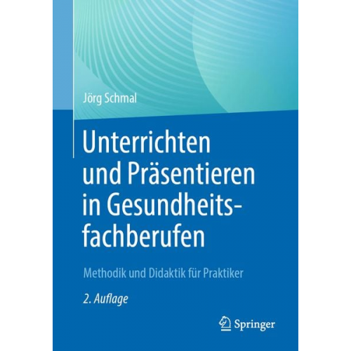 Jörg Schmal - Unterrichten und Präsentieren in Gesundheitsfachberufen