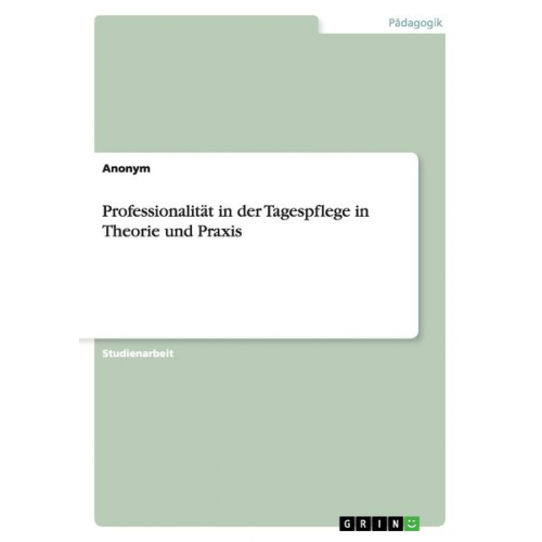 Professionalität in der Tagespflege in Theorie und Praxis