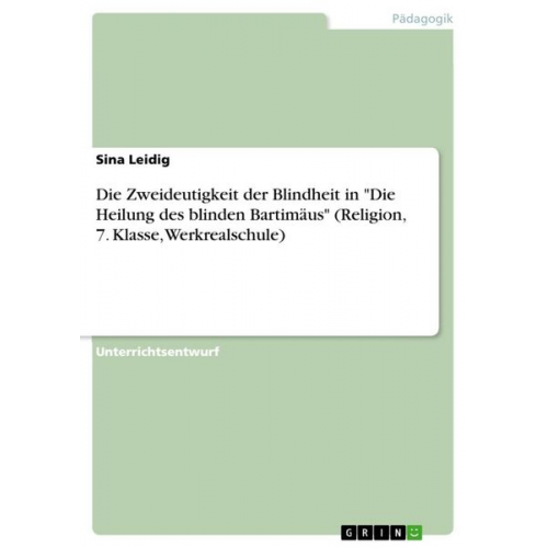 Sina Leidig - Die Zweideutigkeit der Blindheit in "Die Heilung des blinden Bartimäus" (Religion, 7. Klasse, Werkrealschule)