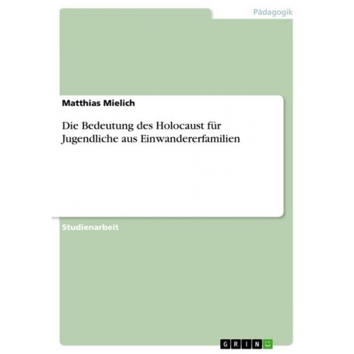 Matthias Mielich - Die Bedeutung des Holocaust für Jugendliche aus Einwandererfamilien