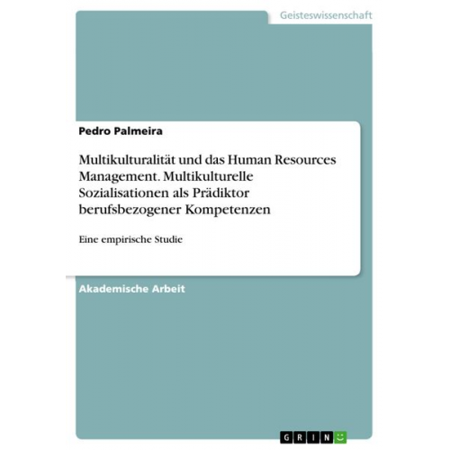 Pedro Palmeira - Multikulturalität und das Human Resources Management. Multikulturelle Sozialisationen als Prädiktor berufsbezogener Kompetenzen